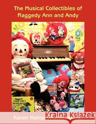 The Musical Collectibles of Raggedy Ann and Andy Karen Kemp Shuttlesworth 9781425960360 Authorhouse