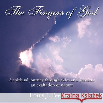 The Fingers of God: A spiritual journey through skies and gardens; an exaltation of nature. Peerless, Louis J. 9781425961398 Authorhouse