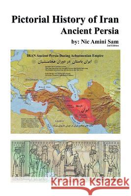 Pictorial History of Iran: Ancient Persia Sam, Nic Amini 9781425967222 Authorhouse