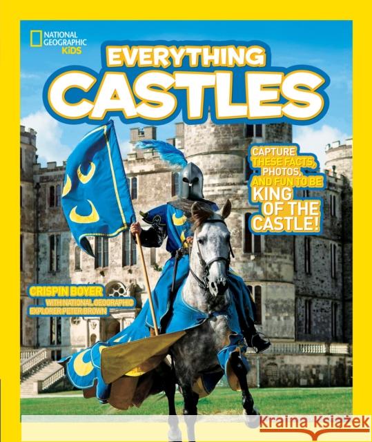 Everything Castles: Capture These Facts, Photos, and Fun to be King of the Castle! National Geographic Kids 9781426308031 National Geographic Kids