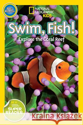 Swim, Fish!: Explore the Coral Reef Susan Neuman 9781426315107 National Geographic Society