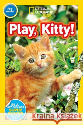 Play, Kitty! National Geographic Kids 9781426324093 National Geographic Society
