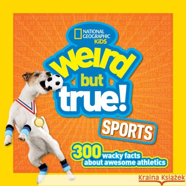 Weird But True Sports: 300 Wacky Facts about Awesome Athletics National Geographic Kids 9781426324673 National Geographic Society