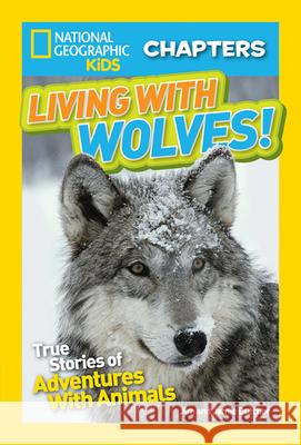 Living with Wolves!: True Stories of Adventures with Animals Jim Dutcher Jamie Dutcher 9781426325632 National Geographic Society
