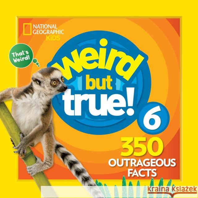 Weird But True 6: Expanded Edition National Geographic Kids 9781426331145 National Geographic Society
