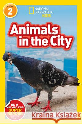 National Geographic Readers: Animals in the City (L2) Elizabeth Carney 9781426333316 National Geographic Society