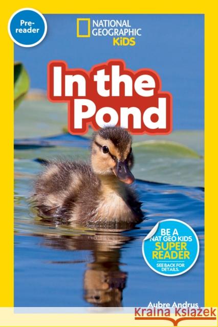 National Geographic Readers: In the Pond (Pre-Reader) Andrus, Aubre 9781426339257 National Geographic Kids