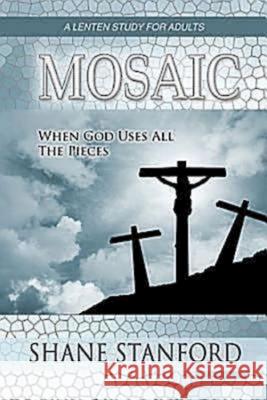Mosaic : When God Uses All the Pieces - a Lenten Study for Adults Shane Stanford 9781426716287 Abingdon Press