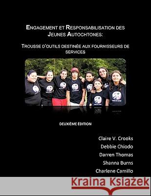 Engagement Et Responsabilisation Des Jeunes Autochtones: Trousse D'Outils Destinee Aux Fournisseurs Des Services Crooks, Claire V. 9781426912993 Trafford Publishing