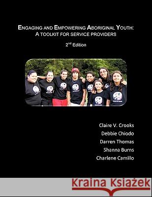 Engaging and Empowering Aboriginal Youth: A Toolkit for Service Providers Crooks 9781426942679 Trafford Publishing
