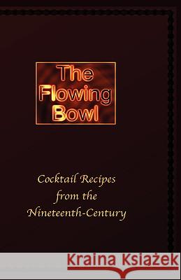 The Flowing Bowl - 19th Century Cocktail Bar Recipes Edward Spencer 9781427614582 Wexford College Press