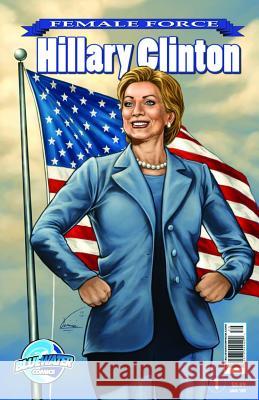 Female Force: Hillary Clinton #1 Neal Bailey Ryan Howe 9781427638861 Bluewater Productions