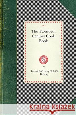 Twentieth Century Cook Book Twentieth Century Club of Berkeley 9781429011198 Applewood Books