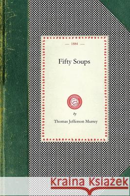 Fifty Soups Thomas Murrey Jefferson Murre Thoma 9781429012386 Applewood Books