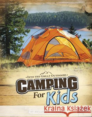 Camping for Kids Melanie A. Howard 9781429692663 Capstone Press