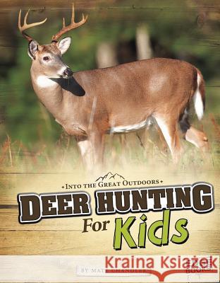 Deer Hunting for Kids Matt Chandler 9781429692670 Capstone Press