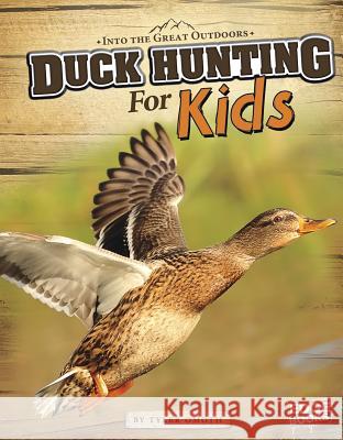 Duck Hunting for Kids Tyler Omoth 9781429692687 Capstone Press