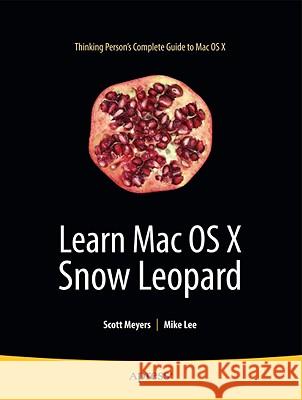 Learn Mac OS X Snow Leopard Scott Meyers Mike Lee 9781430219460 Apress