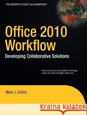Office 2010 Workflow: Developing Collaborative Solutions Collins, Mark 9781430229049 Apress