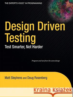 Design Driven Testing: Test Smarter, Not Harder Stephens, Matt 9781430229438 Apress