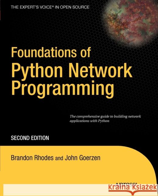 Foundations of Python Network Programming: The Comprehensive Guide to Building Network Applications with Python Goerzen, John 9781430230038 Springer-Verlag Berlin and Heidelberg GmbH & 