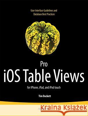 Pro IOS Table Views: For Iphone, Ipad, and iPod Touch Duckett, Tim 9781430233480 0