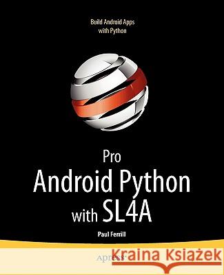 Pro Android Python with Sl4a: Writing Android Native Apps Using Python, Lua, and Beanshell Ferrill, Paul 9781430235699 Apress