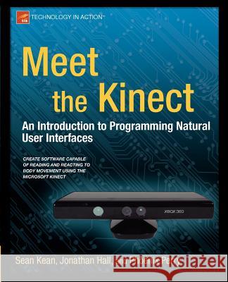 Meet the Kinect: An Introduction to Programming Natural User Interfaces Kean, Sean 9781430238881 0