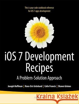 IOS 7 Development Recipes: Problem-Solution Approach Grnlund, Hans-Eric 9781430259596 Apress