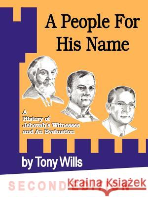A People For His Name: A History of Jehovah's Witnesses and An Evaluation Mr. Tony Wills 9781430301004 Lulu.com