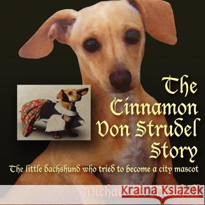 The Cinnamon Von Strudel Story Michael D. Mitchell 9781432708047 Outskirts Press