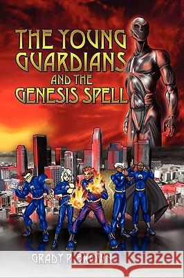The Young Guardians and the Genesis Spell Grady P. Brown 9781432743826 Outskirts Press