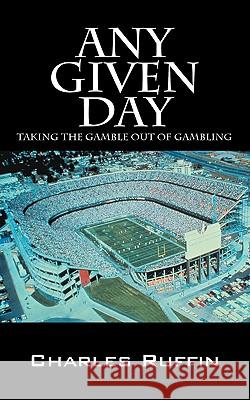 Any Given Day: Taking the Gamble Out of Gambling Ruffin, Charles 9781432748593 Outskirts Press