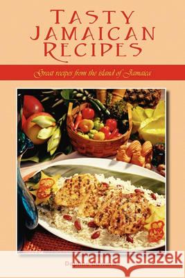 Tasty Jamaican Recipes: Great Recipes from the Island of Jamaica Daphne Edwards 9781432755010 Outskirts Press