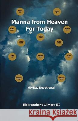Manna from Heaven for Today: 60-Day Devotional Gilmore, Elder Anthony III 9781432765392 Outskirts Press