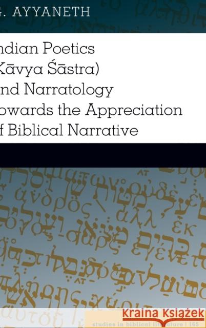 Indian Poetics (Kāvya Śāstra) and Narratology Towards the Appreciation of Biblical Narrative Gossai, Hemchand 9781433132957 Peter Lang Publishing Inc