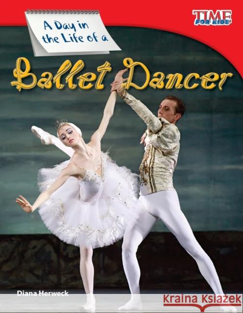 A Day in the Life of a Ballet Dancer Herweck, Diana 9781433336508 Shell Education Pub