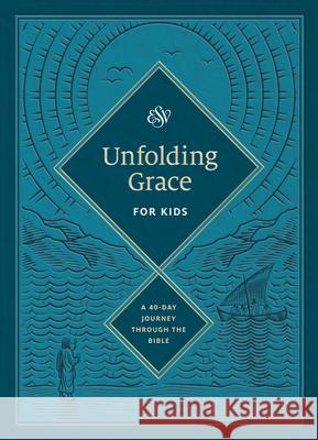 Unfolding Grace for Kids: A 40-Day Journey Through the Bible  9781433577680 Crossway Books