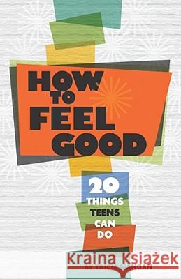 How to Feel Good : 20 Things Teens Can Do Tricia Mangan 9781433810404 Magination Press