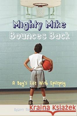 Mighty Mike Bounces Back : A Boy's Life with Epilepsy Robert Skead Mike Simmel 9781433810435 Magination Press