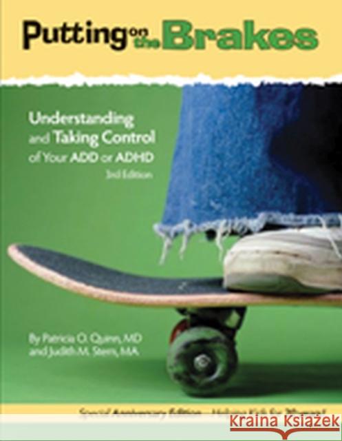 Putting on the Brakes : Understanding and Taking Control of Your ADD or ADHD Patricia O. Quinn Judith M. Stern 9781433811357 Magination Press