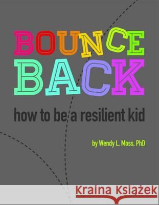 Bounce Back: How to Be a Resilient Kid Wendy Moss 9781433819216 Magination Press