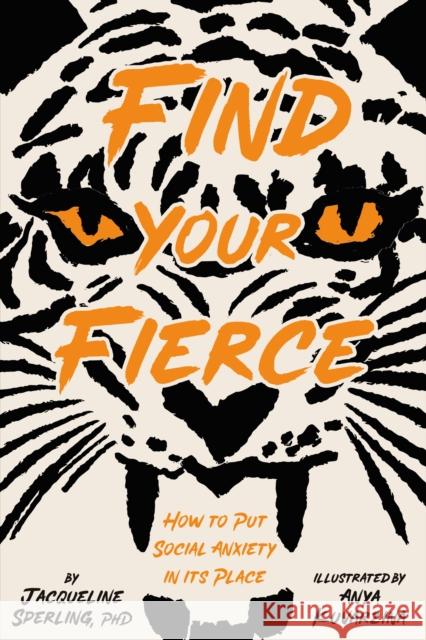Find Your Fierce: How to Put Social Anxiety in Its Place Jacqueline Sperling Anya Kuvarzina 9781433833625 Magination Press
