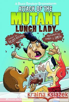 Attack of the Mutant Lunch Lady Scott Nickel Andy J. Smith 9781434205018 Stone Arch Books