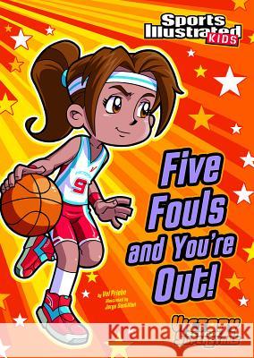 Five Fouls and You're Out! Val Priebe Jorge H. Santillan 9781434230751 Sports Illustrated Kids Victory School