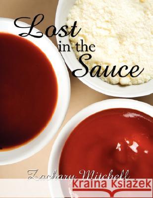 Lost in the Sauce Zachary Mitchell 9781434354051 Authorhouse
