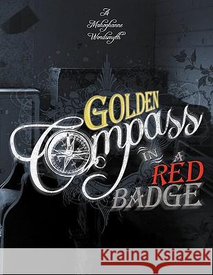 Golden Compass in a Red Badge A Mahoghanne Wordsmyth 9781434354501 AuthorHouse