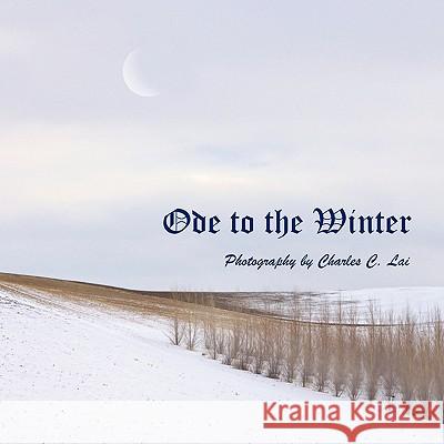 Ode to the Winter Charles C. Lai 9781434393494 Authorhouse