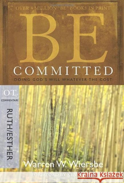 Be Committed - Ruth & Esther: Doing God's Will Whatever the Cost Warren Wiersbe 9781434768483 Not Avail