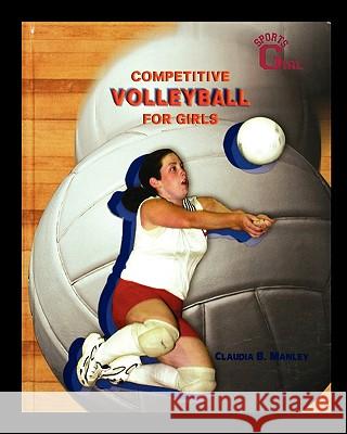 Competitive Volleyball for Girls Claudia Manley 9781435836211 Rosen Publishing Group